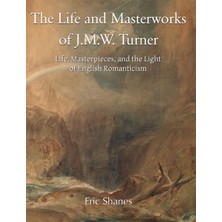 Step Kitap The Life And Masterworks Of J.m.w. Turner: Life, Masterpieces, And The Light Of English Romanticism (Ciltli)
