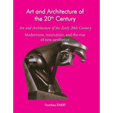 Step Kitap Art And Architecture Of The Early 20TH Century: Modernism, Innovation, And The Rise Of New Aesthetics (Ciltli)