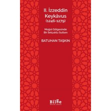 Getittir Iı.izzeddin Keykâvus (1246-1279) -Moğol Gölgesinde Bir Selçuklu Sultanı-