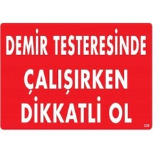 Svoria Store Mey Ithalat® Demir Testeresinde Çalışırken Dikkatli Ol Uyarı Levhası 25X35 KOD:239