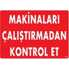 Svoria Store Mey Ithalat® Makinaları Çalıştırmadan Kontrol Et Uyarı Levhası 25X35 KOD:207