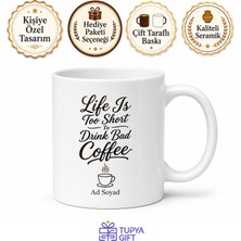 Tupya Gift Life Is Too Short To Drink Bad Coffee Temalı Ingilizce Kahve Kupası Hediye Bardak