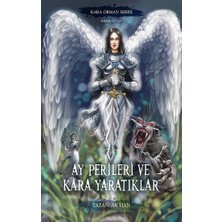 Yazarın Kendi Yayını - Ak Han Ay Perileri ve Kara Yaratıklar – Kara Orman Serisi Birinci Kitap