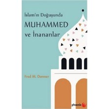 Phoenix Yayınevi Islam'ın Doğuşunda Muhammed ve Inananlar