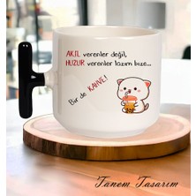 Tanem Akıl Verenler Değil Huzur Verenler Lazım Bize - T Kulp Kupa