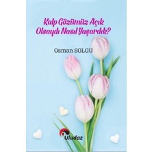Uludaz Yayınları Kalp Gözümüz Açık Olsaydı Nasıl Yaşardık?