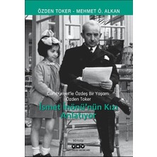 Yapı Kredi Yayınları Cumhuriyet’le Özdeş Bir Yaşam: Özden Toker - Ismet Inönü’nün Kızı Anlatıyor