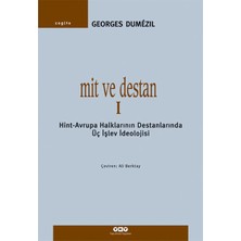 Yapı Kredi Yayınları Mit ve Destan I - Hint-Avrupa Halklarının Destanlarında Üç Işlev Ideolojisi