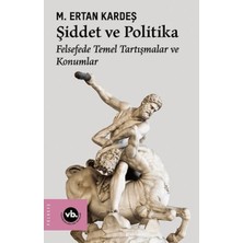 Vakıfbank Kültür Yayınları Şiddet ve Politika - Felsefede Temel Tartışmalar ve Konumlar