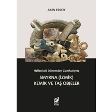 Sakin Kitap Hellenistik Dönemden Cumhuriyete Smyrna (Izmir) Kemik ve Taş Objeler