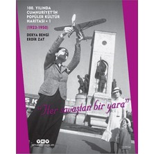 Yapı Kredi Yayınları 100. Yılında Cumhuriyet’in Popüler Kültür Haritası 1 (1923-1950) "her Savaştan Bir Yara"
