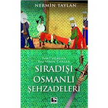 Çınaraltı Yayınları Sıradışı Osmanlı Şehzadeleri - Taht Uğruna Baş Veren Canlar