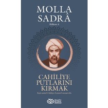 Önsöz Yayıncılık Cahiliye Putlarını Kırmak - Molla Sadra Külliyatı 4