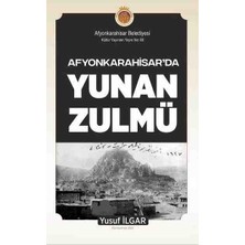 Afyonkarahisar'da Yunan Zulmü - Yusuf Ilgar