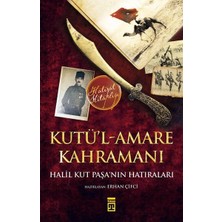 Timaş Tarih Kutül-Amare Kahramanı - Halil Kut Paşanın Hatıraları