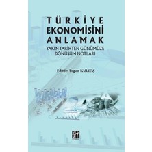 Gazi Kitabevi Türkiye Ekonomisini Anlamak Yakın Tarihten Günümüze Dönüşüm Notları