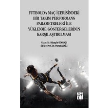 Gazi Kitabevi Futbolda Maç Içerisindeki Bir Takım Performans Parametreleri Ile Yüklenme Göstergelerinin Karşılaştırılması
