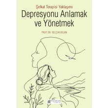 Akılçelen Kitaplar Depresyonu Anlamak ve Yönetmek - Şefkat Terapisi Yaklaşımı