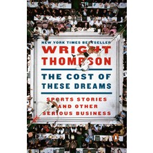 1001 The Cost Of These Dreams: Sports Stories And Other Serious Business