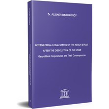 Legal Yayıncılık International Legal Status Of The Kerch Strait After The Dissolution Of The Ussr: Geopolitical Conjunctures And Their Consequences