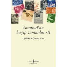 İş Bankası Kültür Yayınları İstanbul’da Kayıp Zamanlar II - Liji Pulcu Çizmeciyan Normal Boy Türkçe Edebiyat Kitabı