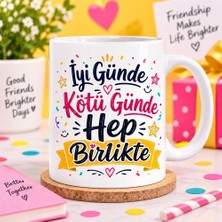 Ajans 313 Iyi Günde Kötü Günde Hep Birlikte Renkli Baskılı Kupa – Arkadaşlık Hediyesi