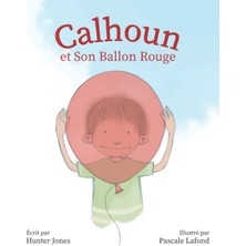 Renas Store Independently Published Calhoun Et Son Ballon Rouge (French Edition)