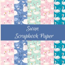 Renas Store Independently Published Swan Scrapbook Paper: Bird Themed Pattern Double Sided Craft Paper Pad Supplies For Dıy Projects And Decorating