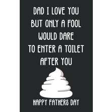 Renas Store Dad I Love You But Only A Fool Would Dare To Enter A Toilet After You | Happy Fathers Day: Funny Fathers Day Jokes | Cool Fathers Day Gifts | Dad Alternative Father's Day Card Gift