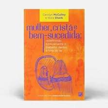 Renas Store Mulher, Cristã E Bem-Sucedida: Redefinindo Biblicamente O Trabalho Dentro E Fora Do Lar