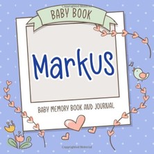 Renas Store Baby Book Markus - Baby Memory Book And Journal: Personalized Newborn Gift, Album For Memories And Keepsake Gift For Pregnancy, Birth, Birthday, Name Markus On Cover