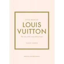 Little Book Of Louis Vuitton The Story Of The Iconic Fashion House - Little Book Of Fashion