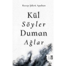 Timaş Yayınları Kül Söyler Duman Ağlar Recep Şükrü Apuhan