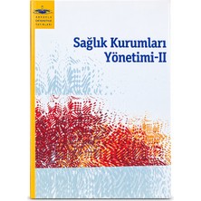 Anadolu Üniversitesi Yayınları Sağlık Kurumları Yönetimi Iı – Aöf Sağlık Kurumları Yönetimi 2 Ders Kitabı
