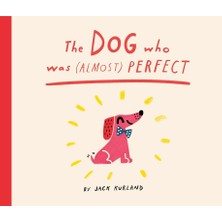 Frances Lincoln The Dog Who Was (Almost) Perfect