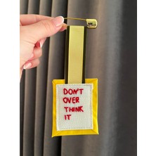 Ziv El Yapımı Don't Overthink It Yazılı Nakışlı Kumaş Broş ve Rozet