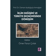 Efil Yayınevi Prof. Dr. Osman Aydoğuş’a Armağan: Iklim Değişimi ve Türkiye Ekonomisinde Dönüşüm