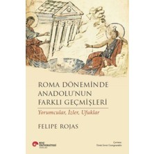 Koç Üniversitesi Yayınları Roma Döneminde Anadolu’nun Farklı Geçmişleri Yorumcular, Izler, Ufuklar