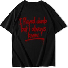 Brz Collection Unisex Oversize I Played Dumb But I Always Knew. T-Shirt Siyah
