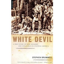 White Devil: A True Story Of War, Savagery, And Vengeance In Colonial America