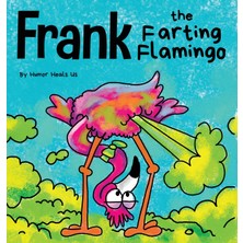 Step Kitap Frank The Farting Flamingo: A Story About A Flamingo Who Farts - Ciltli