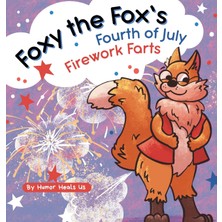 Step Kitap Foxy The Fox's Fourth Of July Firework Farts: A Funny Picture Book For Kids And Adults About A Fox Who Farts, Perfect For Fourth Of July - Ciltli