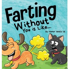 Step Kitap Farting Without You Is Like: A Funny Perspective From A Dog Who Farts - Ciltli