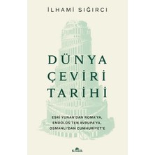 Kronik Kitap Dünya Çeviri Tarihi Eski Yunan’dan Roma’ya, Endülüs’ten Avrupa’ya, Osmanlı’dan Cumhuriyet’e Ilhami