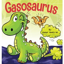 Step Kitap Gasosaurus: A Funny Rhyming Story Picture Book For Kids And Adults About A Farting Dinosaur, Early Reader - Ciltli