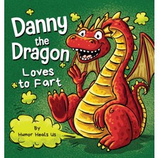 Step Kitap Danny The Dragon Loves To Fart: A Funny Read Aloud Picture Book For Kids And Adults About Farting Dragons - Ciltli