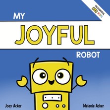 Step Kitap My Joyful Robot: A Children's Social Emotional Book About Positivity And Finding Joy