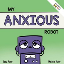 Step Kitap My Anxious Robot: A Children's Social Emotional Book About Managing Feelings Of Anxiety