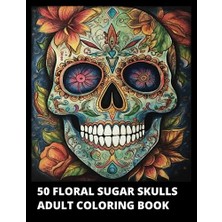 Mey İthalat 50 Floral Sugar Skulls Adult Coloring Book: Day Of The Dead Día De Los Muertos Skull Designs Inspired By, Relaxation. 8.5X11" And