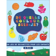 Mey İthalat De Quelle Couleur Suis-Je? Un Jeu De Devinettes Pour Les Enfants 3-5 Ans: 35 Des Choses De Tous Les Jours À Découvrir Dans Ce Jeu De Devinettes ... Les Tout-Petits Et Les Enfants 3,4 Et 5 Ans